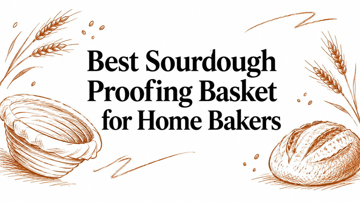 Best Sourdough Proofing Basket for Home Bakers