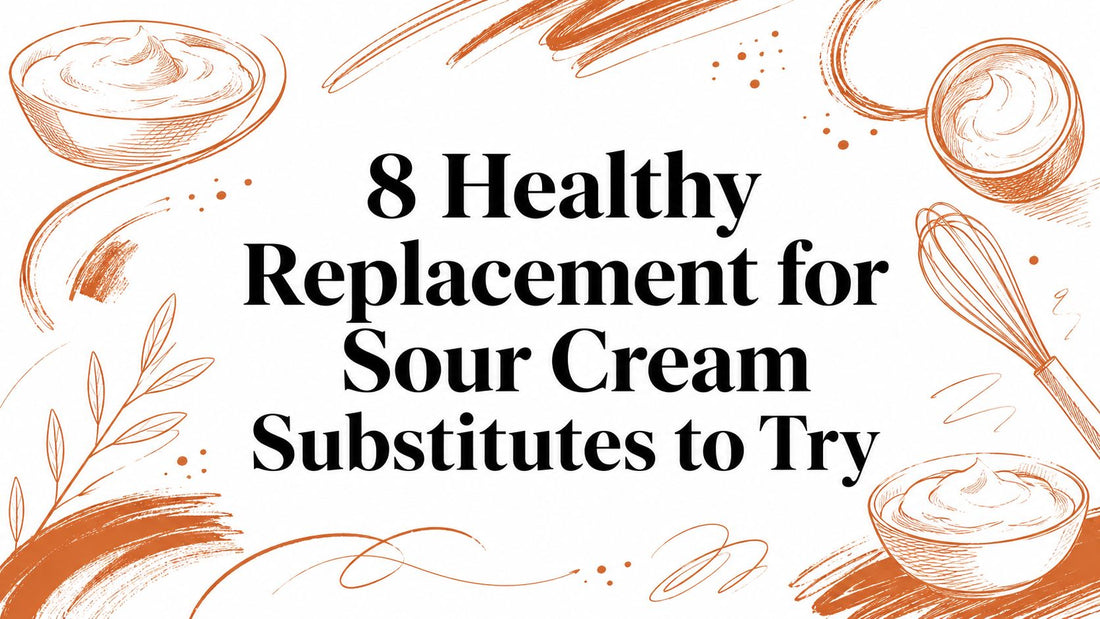 8 Healthy Replacement for Sour Cream Substitutes to Try