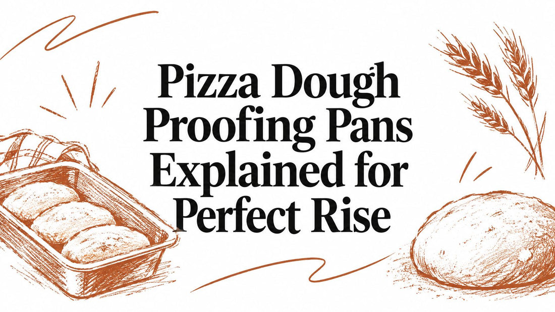 Pizza Dough Proofing Pans Explained for Perfect Rise