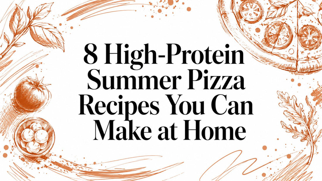 8 High-Protein Summer Pizza Recipes You Can Make at Home
